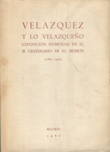  p Velazquez y lo Velazqueno Exposicion homenaje en el III centenario de su muerte 1660 1960 p p Ferrari Enrique Lafuente p 