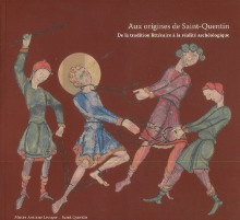 p Aux origines de Saint Quentin de la tradition litteraire a la realite archeologique p p Cabezas Herve dir p
