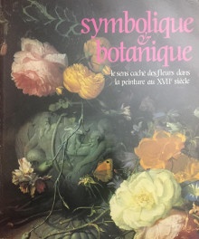 i Symbolique botanique i p Le sens cache des fleurs i i dans la peinture du XVIIe siecle p p Tapie Alain dir p