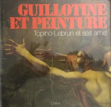  p Topino Lebrun et ses amis p p Guillotine et Peinture p p Jouffroy Alain Bordes Philippe p 