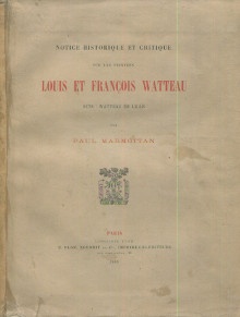Notice historique et critique sur les peintres Louis Francois Watteau dits Watteau de Lille Marmottan Paul