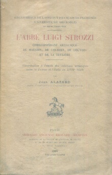 p L abbe Luigi Strozzi correspondant artistique de Mazarin de Colbert de Louvois et de la Teuliere i contribution a l etude des relations artistiques entre la France et l Italie au XVIIe siecle i p p Alazard Jean p