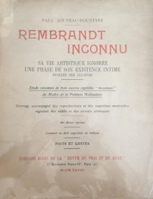  p Rembrandt inconnu p p sa vie artistique ignoree p p une phase de son existence intime p p revelee par lui meme p p Etude raisonnee de trois oeuvres capitales inconnues p p du Maitre de la peinture hollandaise p p Louveau Rouveyre Paul p 