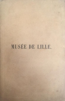  p Musee de Lille p p 1856 p p Notice des tableaux bas reliefs et statues exposes dans les galeries du Musee des Tableaux de Lille p p par Edouard Reynart p p br p 