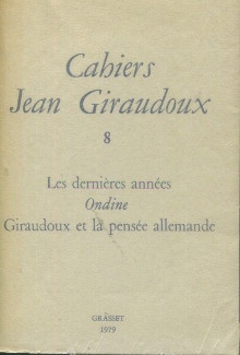  p Cahiers Jean Giraudoux 8 Les dernieres annees Ondine Giraudoux et la pensee allemande p p Collectif p 