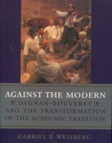 p Against the Modern p p Dagnan Bouveret and the Transformation of the Academic Tradition p p Weisberg Gabriel P p