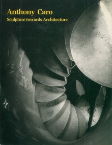  p Anthony Caro Sculpture towards Architecture p p Moorhouse Paul p 