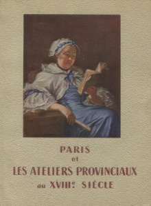  p Paris et les ateliers provinciaux au XVIIIe siecle p p Reau Louis pref p 