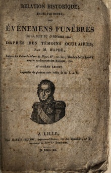  p Relation historique p p heure par heure p p des p p EVENEMENS FUNEBRES p p de la nuit du p p 13 fevrier 1820 p p D apres des temoins oculaires p p Par M Hapde p p Auteur du Panache blanc de Henri IV etc etc Membre de la Societe royale academique des sciences etc p 
