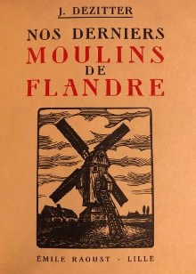 p Joseph b Dezitter b p p Nos derniers moulins de Flandre p p decrits dessines graves p p par l artisan flamand p p J Dezitter p
