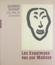p Les Esquimaux vus par Matisse p p Georges Duthuit i Une fete en Cimmerie i p p Szymusiak Dominique dir p