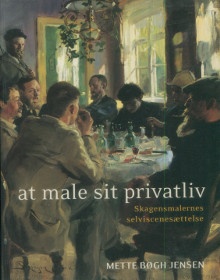 p At male sit privatliv p p Skagensmalernes selviscenesaettelse p p B gh Jensen Mette p