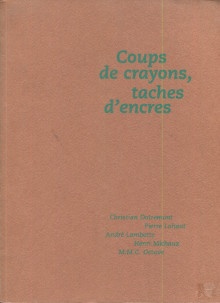 p Coups de crayons taches d encres Christian Dotremont Pierre Lahaut Andre Lambotte Henri Michaux M M C Octave p p Henrion Gielle Suzanne p