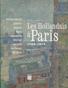  p Les Hollandais a Paris 1789 1914 Van Spaendonck Scheffer Jongkind Maris Kaemmerer Breitner Van Gogh Van Dongen Mondrian p p Jonkman Mayken p 