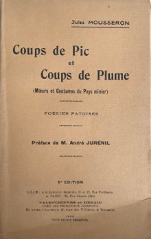 p Coups de Pic et p p Coups de Plume p p i Moeurs et coutumes du Pays minier i p p Poesies et Chansons Patoises p p Mousseron Jules p