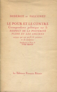  p Diderot et Falconet Le pour et le contre p p Correspondance polemique sur le respect de la posterite p p Pline et les Anciens auteurs qui ont parle de peinture et de sculpture p p Benot Yves edit p 