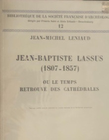  p Jean Baptiste Lassus p p 1807 1857 p p ou le temps p p retrouve des cathedrales p p Leniaud Jean Michel p 