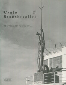  p Carlo Sarrabezolles 1888 1971 De l esquisse au colossal p p Gaudichon Bruno i et al i p 