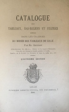  p Musee de Lille p p 1869 p p Catalogue des tableaux bas reliefs et statues exposes dans les galeries du Musee des Tableaux de Lille p p par Edouard Reynart p p br p 