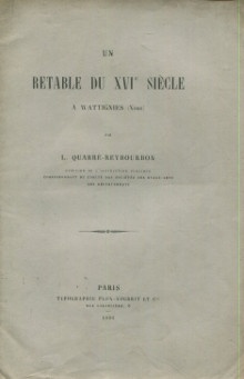 p Un retable du XVIe siecle a Wattignies Nord p p Quarre Reybourbon Louis Francois p