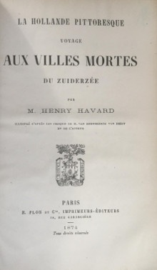 La Hollande pittoresque voyage aux villes mortes du Zuiderzee Havard Henry