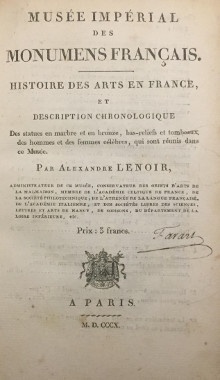  p Musee Imperial des Monumens francais p p i Histoire des Arts en France et description chronologique des statues en marbre et en bronze bas reliefs et tombeaux des hommes et des femmes celebres qui sont reunis dans ce Musee i p p Lenoir Alexandre p 
