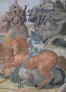  p Les Tresors du Grand Ecuyer Claude Gouffier collectionneur et mecene a la Renaissance p p Crepin Leblond Thierry dir p 