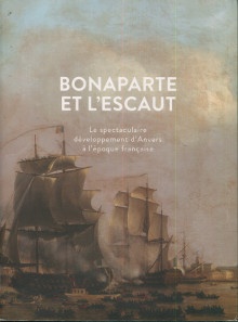  p Bonaparte et l Escaut le spectaculaire developpement d Anvers a l epoque francaise p p Parmentier Jan dir  p 