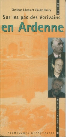p Sur les pas des ecrivains en Ardenne p p Christian Libbens et Claude Raucy p