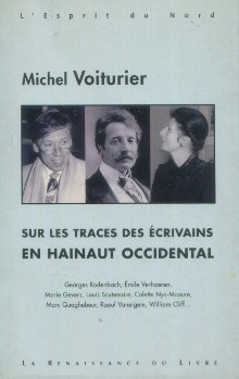 p Sur les traces des ecrivains en Hainaut Occidental Georges Rodenbach Emile Verhaeren Marie Gevers Louis Scutenaire Colette Nys Mazure Marc Quaghebeur Raoul Vaneigem William Cliff p p Voiturier Michel p
