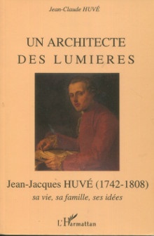  p Jean Jacques Huve 1742 1808 Un architecte des lumieres sa vie sa famille ses idees p p Huve Jean Claude p 
