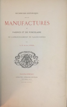 p Valenciennes p p Recherches historiques sur les manufactures de faience et de porcelaine de l arrondissement de Valenciennes p Lejeal Alfred