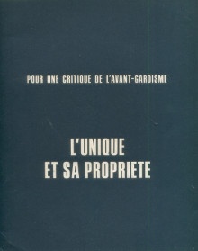  p L unique et sa propriete Pour une critique de l avant gardisme suivi de documents relatifs a l eclatement de l Internationale Situationniste p p I S Edith Frey Herbert Foll Theo Frey p 