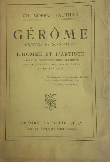  p Gerome p p Peintre et sculpteur p p L homme et l Artiste p p d apres sa correspondance ses notes les souvenirs de ses eleves et de ses amis p p Moreau Vauthier Ch p 