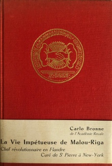 p La vie impetueuse de Malou Riga 1753 1827 p p i Chef revolutionnaire en Flandre i p p i Cure de Saint Pierre a New York i p p Bronne Carlo p