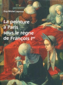 p La peinture a Paris sous le regne de Francois Ier Corpus vitrearum p p Leproux Guy Michel p