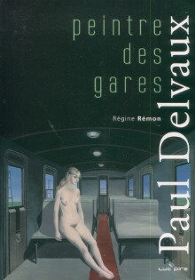p Paul Delvaux Peintre des gares p p Remond Regine p