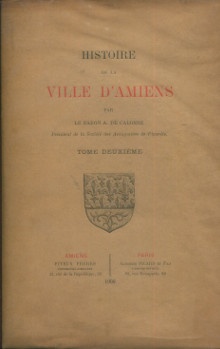  p Histoire de la ville d Amiens Tomes I et II p p Calonne Baron A de p 