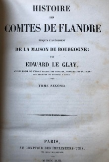 p Histoire des comtes de Flandre p p i jusqu a l avenement de i p p i la Maison de Bourgogne i p p 2 tomes p p Le Glay Edward p