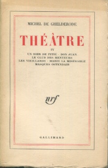  p Theatre IV p p Un soir de pitie Don Juan p p Le club des menteurs p p Les vieillards Marie la Miserable p p Masques ostendais p p Ghelderode Michel de p 