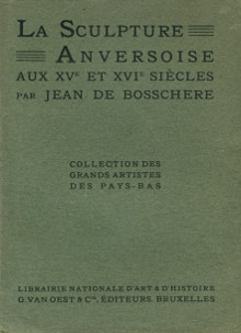 La sculpture anversoise aux XVe et XVIe siecles Bosschere Jean de