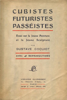 Cubistes Futuristes Passeistes Essai sur la jeune peinture et la jeune sculpture Coquiot Gustave