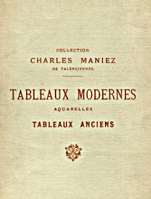 Collection Charles b Maniez b de Valenciennes Catalogue des Tableaux modernes aquarelles tableaux anciens composant la collection de M Charles Maniez et dont la vente aux encheres publiques par suite de deces aura lieu Galerie Georges Petit le lundi 2 decembre 1918 Petit Georges et Sortais Georges experts 