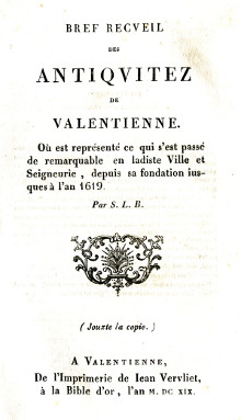 Bref recueil des antiquitez de Valentienne Ou est represente ce qui s est passe de remarquable en ladiste Ville et Seigneurie depuis sa fondation jusques a l an 1619 Le Boucq Simon