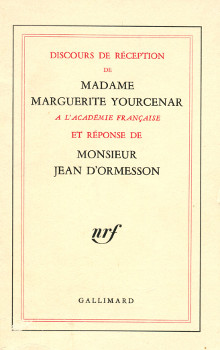 Discours de reception de Mme Marguerite Yourcenar a l Academie francaise et reponse de M Jean d Ormesson Yourcenar Marguerite et Ormesson Jean d 