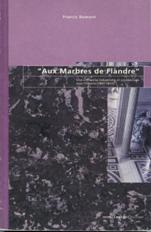  Aux marbres de Flandre Une entreprise industrielle et commerciale sous l Empire 1807 1817 Dumont Francis