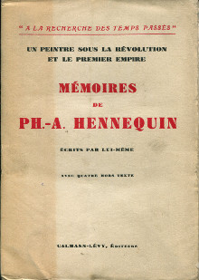 Memoires de Philippe Auguste Hennequin ecrits par lui meme reunis et mis en ordre par Jenny Hennequin em Un peintre sous la Revolution et le Premier Empire em Hennequin Ph A