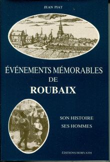 Evenements memorables de Roubaix em son histoire ses hommes em Piat Jean