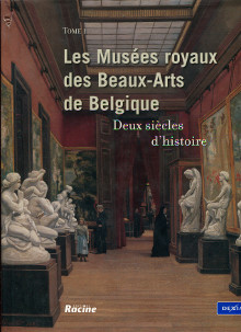 Les musees royaux des Beaux Arts de Belgique Deux siecles d histoire Tome 1 Van Kalck Michele dir 