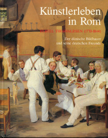 Kunstlerben in Rom Bertel Thorvaldsen 1770 1840 Der danische Bildhauer und seine deutschen Freunde Bott Gerhard et Spielmann Heinz